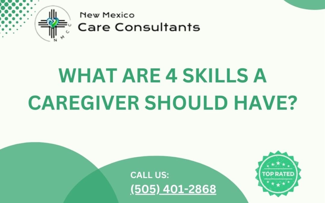 What are 4 skills a caregiver should have?