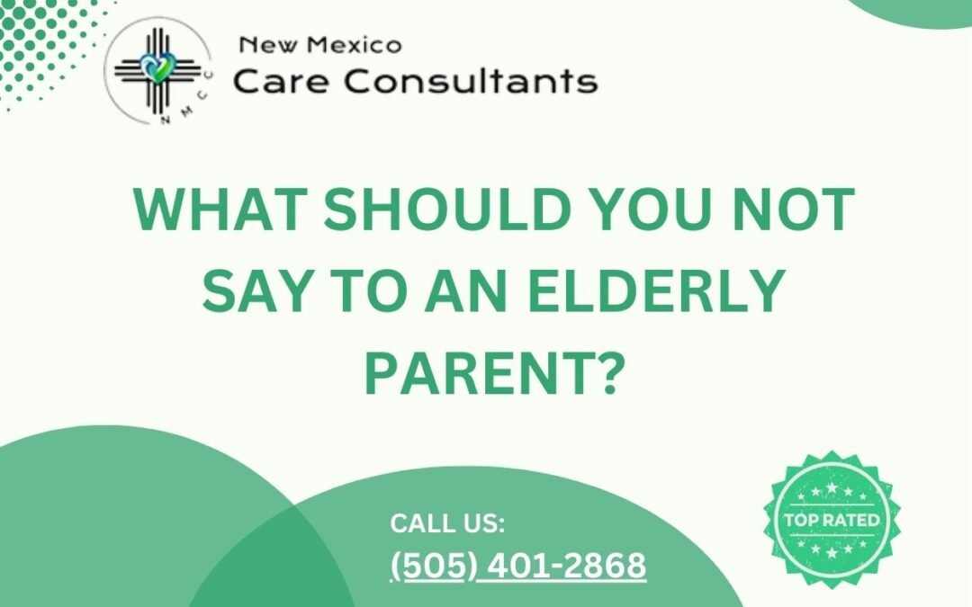 What should you not say to an elderly parent?